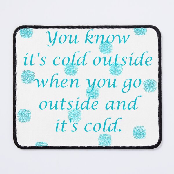 Item preview, You Know It's Cold Outside When You Go Outside And It's Cold. designed and sold by ToontoonShop.