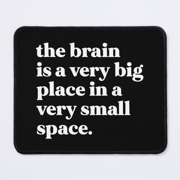 Item preview, The brain is a very big place in a very small space designed and sold by weirdly weird.