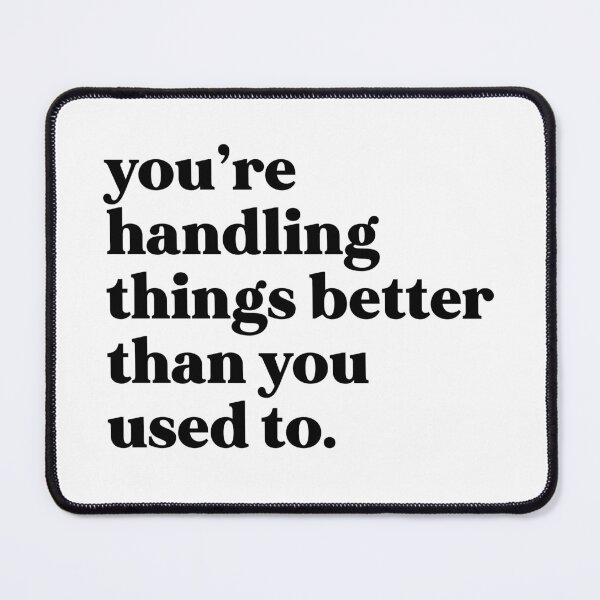 Item preview, You’re handling things better than you used to designed and sold by weirdly weird.