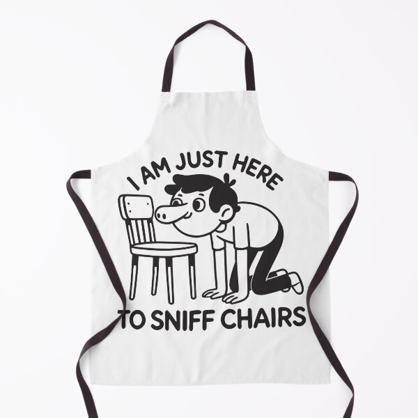 Item preview, I Am Just Here to Sniff Chairs – Funny Meme for Absurd Humor Fans designed and sold by Designer-Girl.