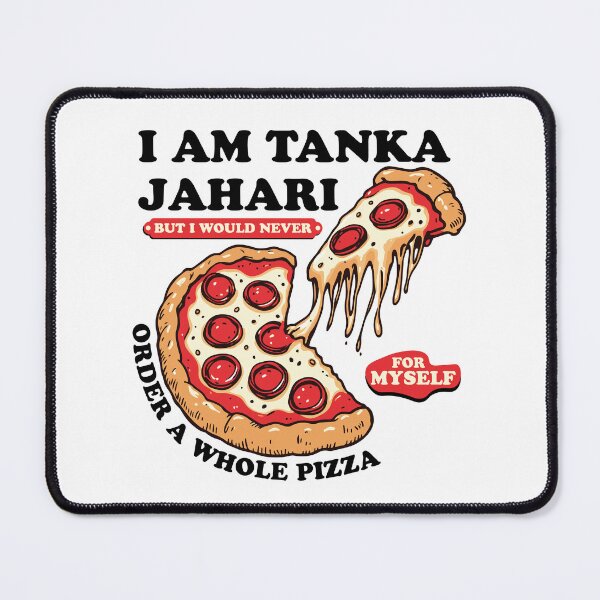 Item preview, I am Tanka Jahari But I Would Never Order A Whole Pizza Funny Viral Meme Trends Tanka Jahari Pizza Lover designed and sold by ivotee.