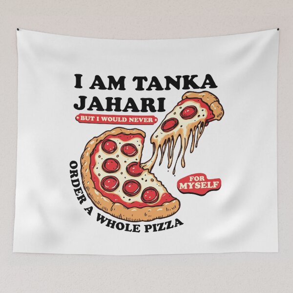 Item preview, I am Tanka Jahari But I Would Never Order A Whole Pizza Funny Viral Meme Trends Tanka Jahari Pizza Lover designed and sold by ivotee.