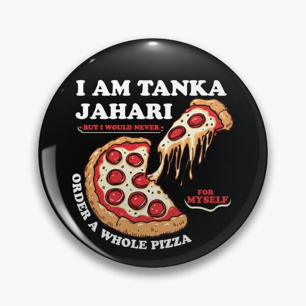 Item preview, I am Tanka Jahari But I Would Never Order A Whole Pizza Funny Viral Meme Trends Tanka Jahari Pizza Lover designed and sold by ivotee.