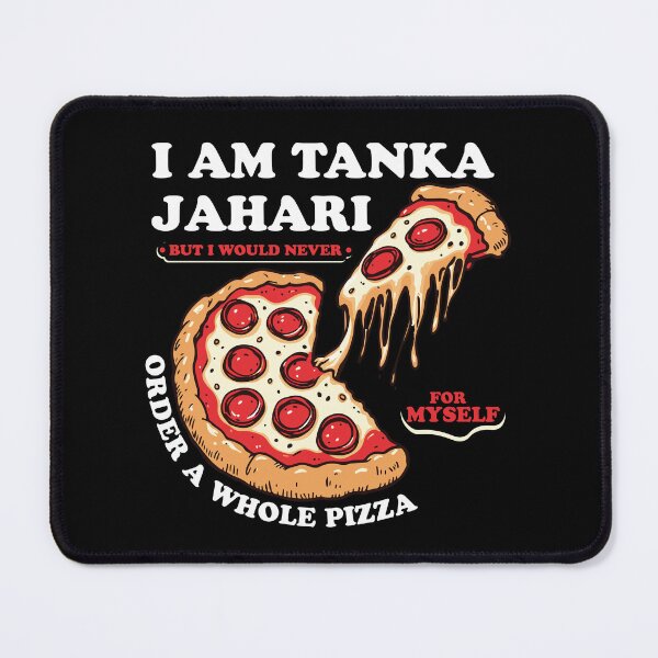 Item preview, I am Tanka Jahari But I Would Never Order A Whole Pizza Funny Viral Meme Trends Tanka Jahari Pizza Lover designed and sold by ivotee.