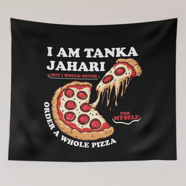 Item preview, I am Tanka Jahari But I Would Never Order A Whole Pizza Funny Viral Meme Trends Tanka Jahari Pizza Lover designed and sold by ivotee.