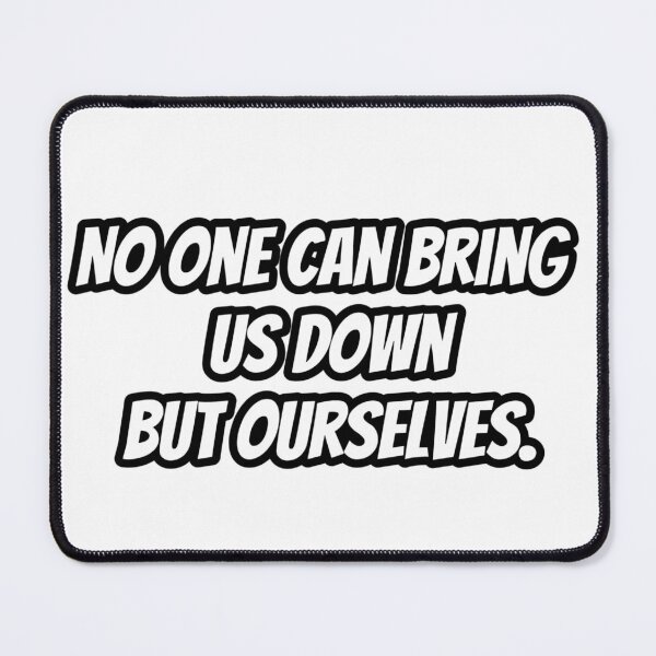 Item preview, "No one can bring us down but ourselves." designed and sold by Daofa.