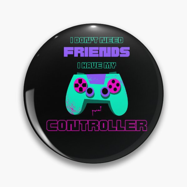 Item preview, I don't need friends, I have my controller designed and sold by Musamem  Designs.