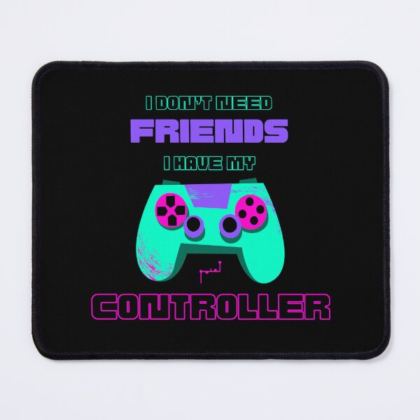 Item preview, I don't need friends, I have my controller designed and sold by Musamem Designs.