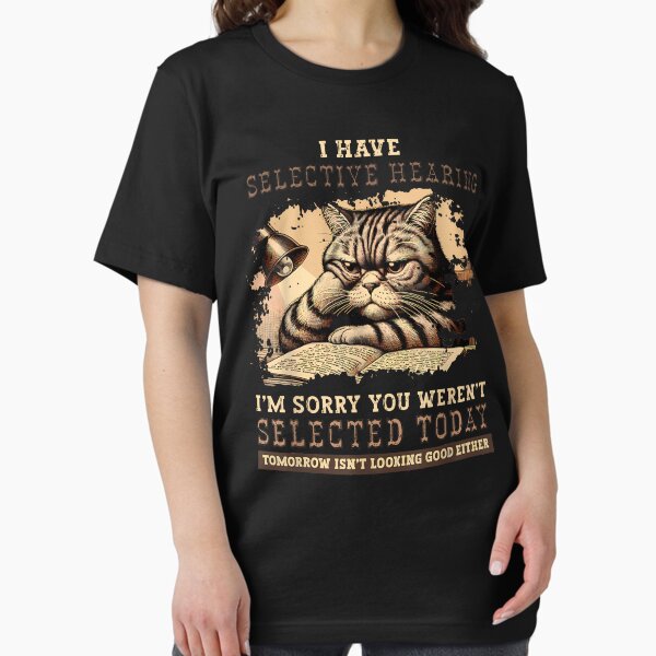 Item preview, Selective Hearing Cat Sarcastic - I Have Selective Hearing T-Shirt designed and sold by vsropatn.