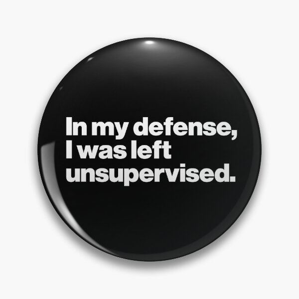 Item preview, In my defense, I was left unsupervised. designed and sold by ideograma.