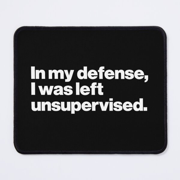 Item preview, In my defense, I was left unsupervised. designed and sold by ideograma.