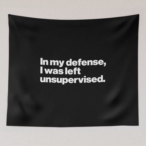 Item preview, In my defense, I was left unsupervised. designed and sold by ideograma.