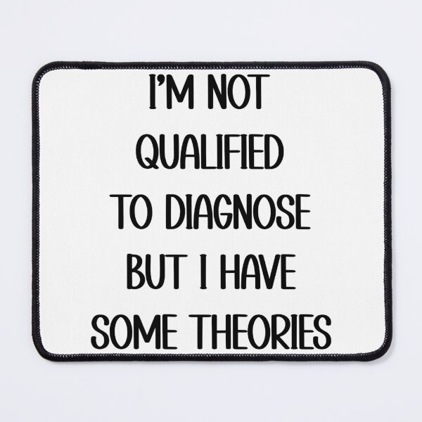 Item preview, I'm Not Qualified To Diagnose But I Have Some Theories designed and sold by Spike The Punch Design Co..