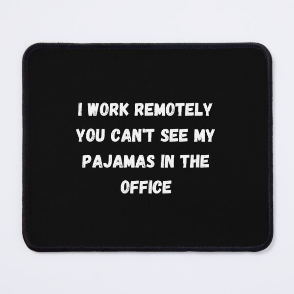 Item preview, I work remotely you can't see my pajamas in the office designed and sold by SmileshareShop.
