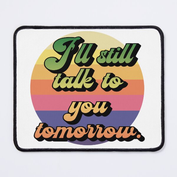 Item preview, "I'll Still Talk To You Tomorrow" designed and sold by Nigelum.