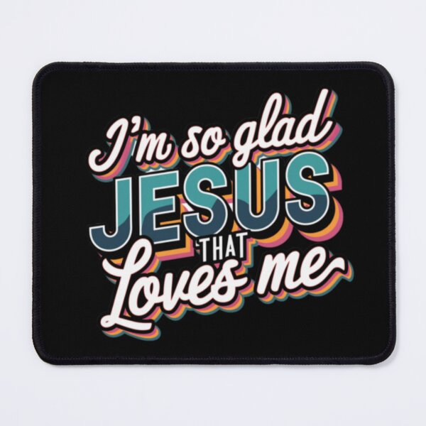 Item preview,  I AM SO GLAD THAT JESUS LOVES ME . christian black texted motivation  designed and sold by Obinne.