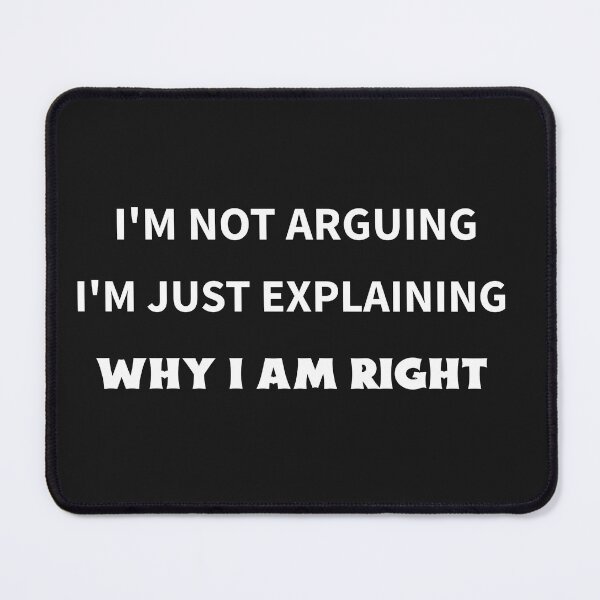 Item preview, I'm Not Arguing I'm Just Explaining Why I'm Right designed and sold by ArtitudePrintLb.