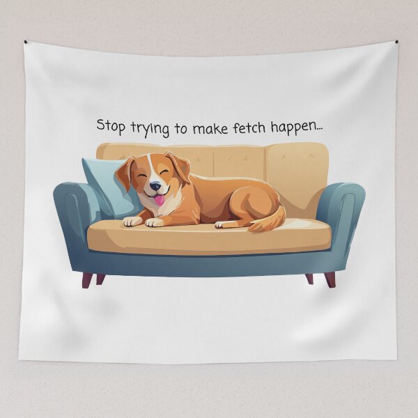 Item preview, Stop Trying To Make Fetch Happen - Lazy Dog on Couch designed and sold by thebigleebowski.
