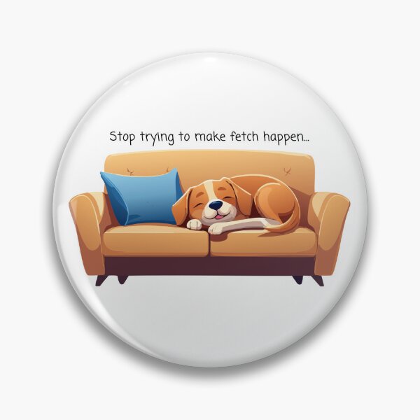 Item preview, Lazy Dog on Couch - Stop Trying To Make Fetch Happen designed and sold by thebigleebowski.