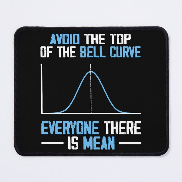 Item preview, Avoid The Top Of The Bell Curve Everyone There Is Mean designed and sold by Rahjihan.