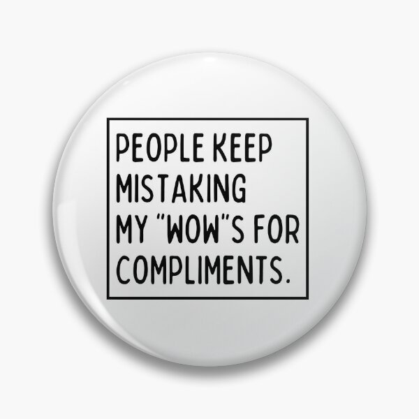 Item preview, People keep mistaking my wows for compliments. designed and sold by mksjr.