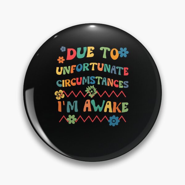 Item preview,  due to unfortunate circumstances i'm awake designed and sold by KaiLabsArt.