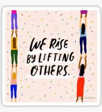 We Rise By Lifting Others Sticker