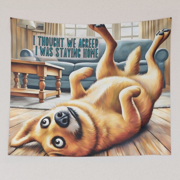 Item preview, “I Thought We Agreed I Was Staying Home” - Dog Humor Art designed and sold by gleefulme.