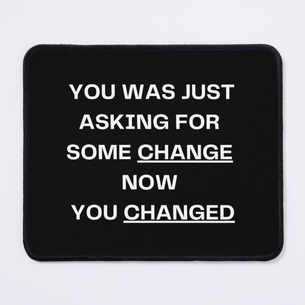 Item preview, You was Just asking for some change now You Changed designed and sold by Ily9.