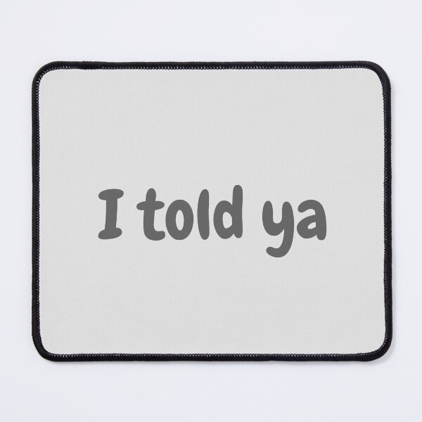 Item preview, I told ya designed and sold by Hb-Designs123.