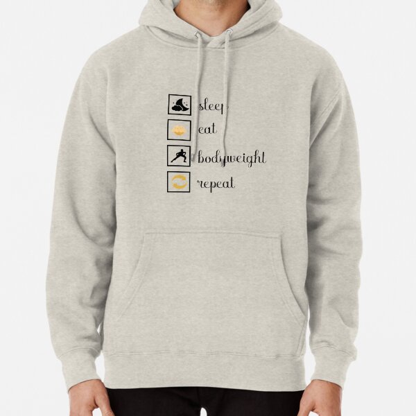 Sleep, eat, bodyweight, repeat. gift idea Pullover Hoodie