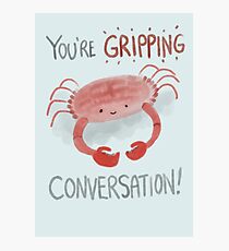 You’re gripping conversation Photographic Print