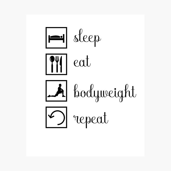 Sleep, eat, bodyweight, repeat. gift idea Photographic Print