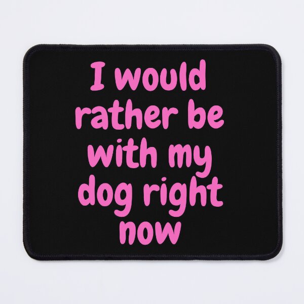 Item preview, I would rather be with my dog right now designed and sold by socrazy3.