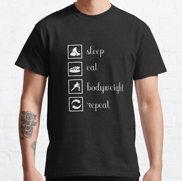 Sleep, eat, bodyweight, repeat. gift idea Classic T-Shirt