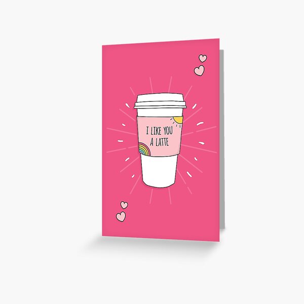 I Like You a Latte Greeting Card