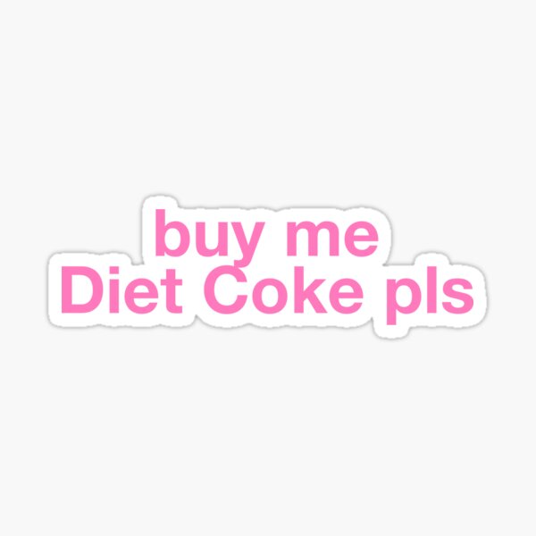 Buy me Diet Coke please Sticker