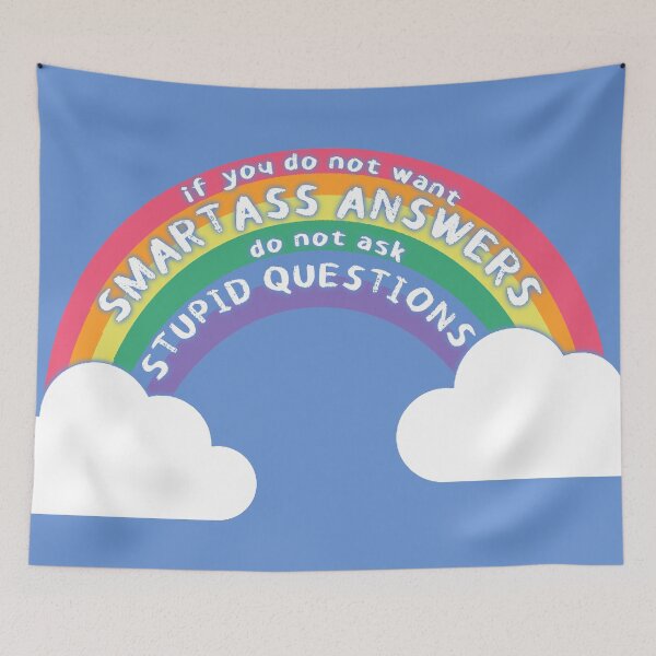 Item preview, if you do not want SMARTASS ANSWERS, do not ask STUPID QUESTIONS designed and sold by StarsXChaser.