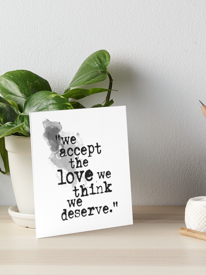 Impression Rigide Nous Acceptons L Amour Que Nous Pensons Meriter Les Avantages D Etre Un Wallflower Citation De Livre Par Creativethemes1 Redbubble