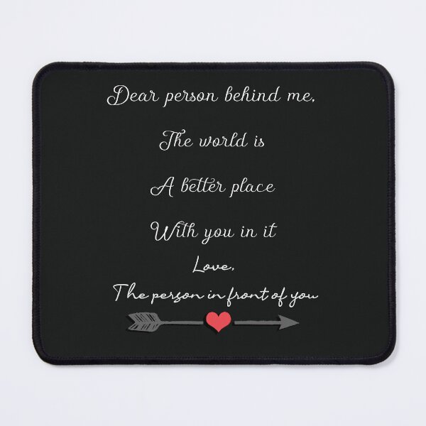 Item preview, Dear Person Behind Me The World Is A Better Place With You In It Motivational Quotes designed and sold by Cute & Sassy Custom Gifting Boutiques.