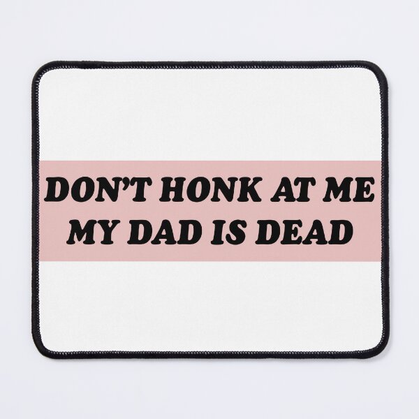 Item preview, Don't Honk At Me My Dad Is Dead Funny Meme Bumper designed and sold by Jaxym.