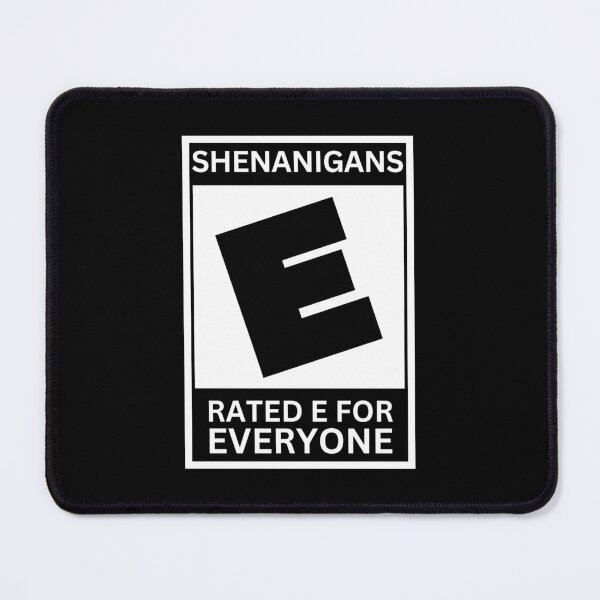 Item preview, Shenanigans - Rated "E" for Everyone designed and sold by LoudmouthGaming.