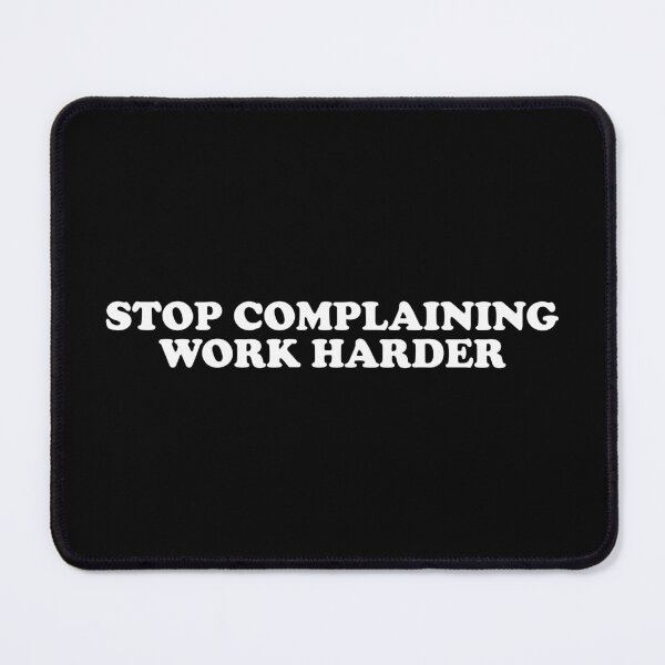 Item preview, Stop Complaining Work Harder designed and sold by crenaviolena.