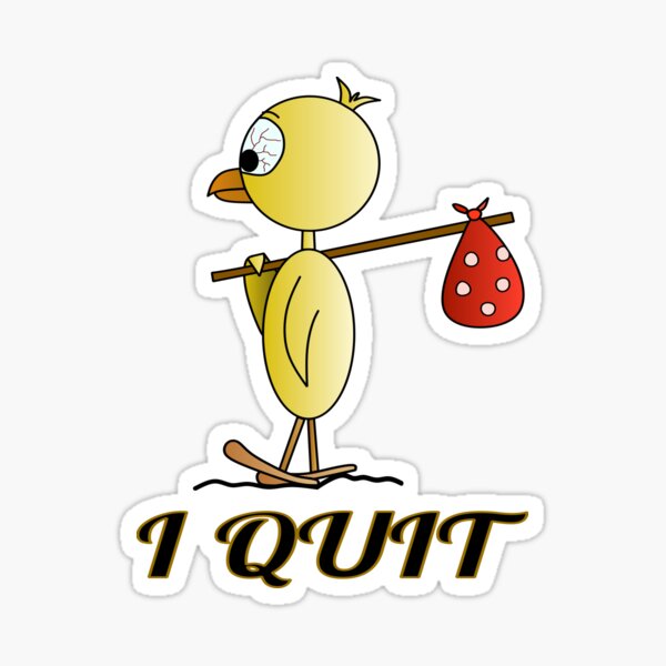 I had enough...I quit Sticker