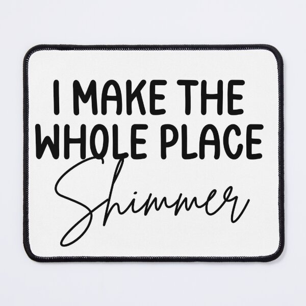 Item preview, I make the whole place shimmer designed and sold by LMN75Designs.