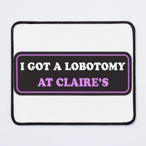 Item preview, I Got A Lobotomy At Claire's Funny Bumper designed and sold by Jaxym.