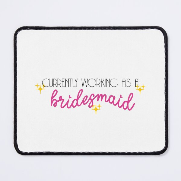 Item preview, Currently Working As A Bridesmaid | Bridesmaid Duties | Bridesmaid designed and sold by PrintEveryday.