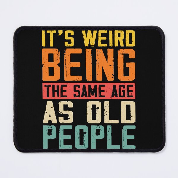 Item preview, Its Weird Being The Same Age As Old People designed and sold by Rahjihan.