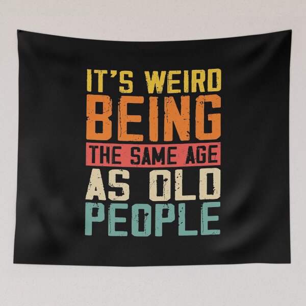 Item preview, Its Weird Being The Same Age As Old People designed and sold by Rahjihan.