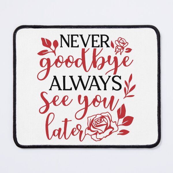 Item preview, Never Good Bye Always See You Later designed and sold by Bdgatewood5.